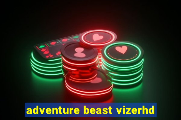 adventure beast vizerhd